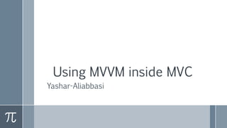 Using MVVM inside MVC
Yashar-Aliabbasi
 