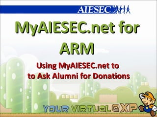 MyAIESEC.net for ARM Using MyAIESEC.net to  to Ask Alumni for Donations 