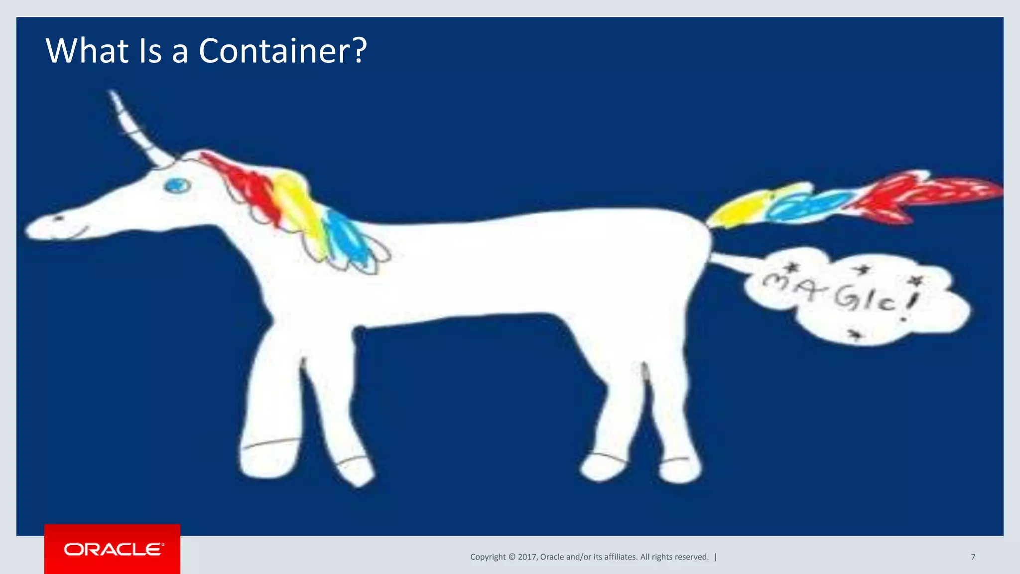 Copyright © 2017, Oracle and/or its affiliates. All rights reserved. | 7 What Is a Container? 