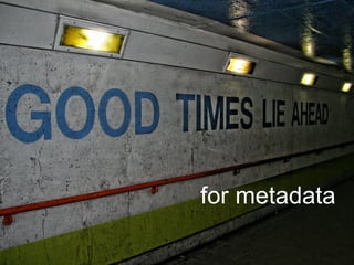 for metadata
 