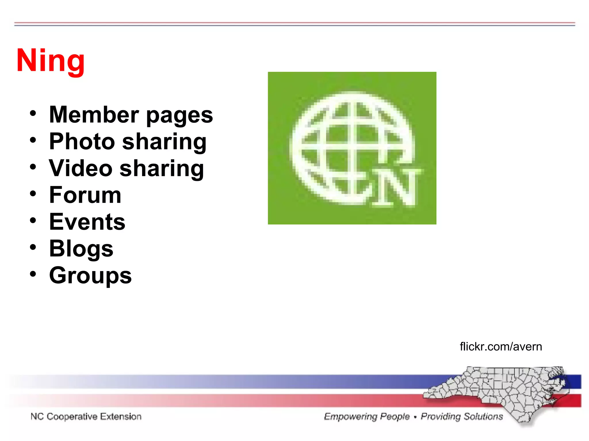 Ning flickr.com/avern Member pages Photo sharing Video sharing Forum Events Blogs Groups 