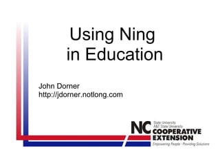 Using Ning  in Education John Dorner http://jdorner.notlong.com 