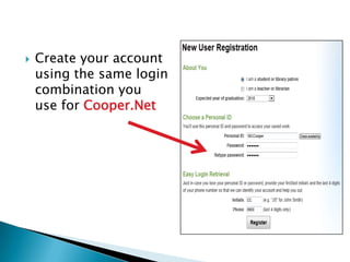    Create your account
    using the same login
    combination you
    use for Cooper.Net
 