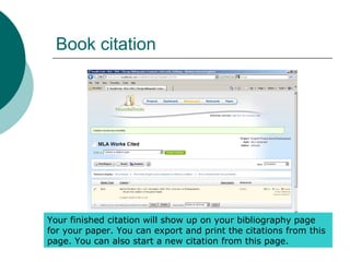 Book citation
Your finished citation will show up on your bibliography page
for your paper. You can export and print the citations from this
page. You can also start a new citation from this page.
 