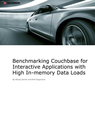 Benchmarking Couchbase for
Interactive Applications with
High In-memory Data Loads
By Alexey Diomin and Kirill Grigorchuk

 