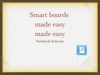 Smart boards  made easy made easy ,[object Object]