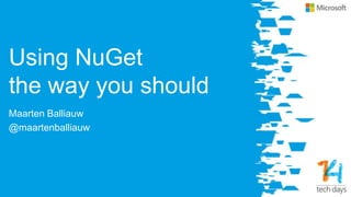 Using NuGet
the way you should
Maarten Balliauw
@maartenballiauw
 