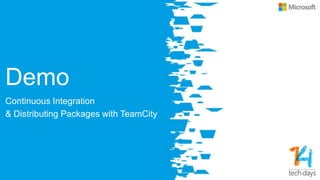 Demo
Continuous Integration
& Distributing Packages with TeamCity
 