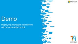 Demo
Deploying packaged applications
with a handcrafted script
 