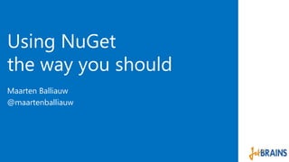 Using NuGet 
the way you should 
Maarten Balliauw 
@maartenballiauw 
 