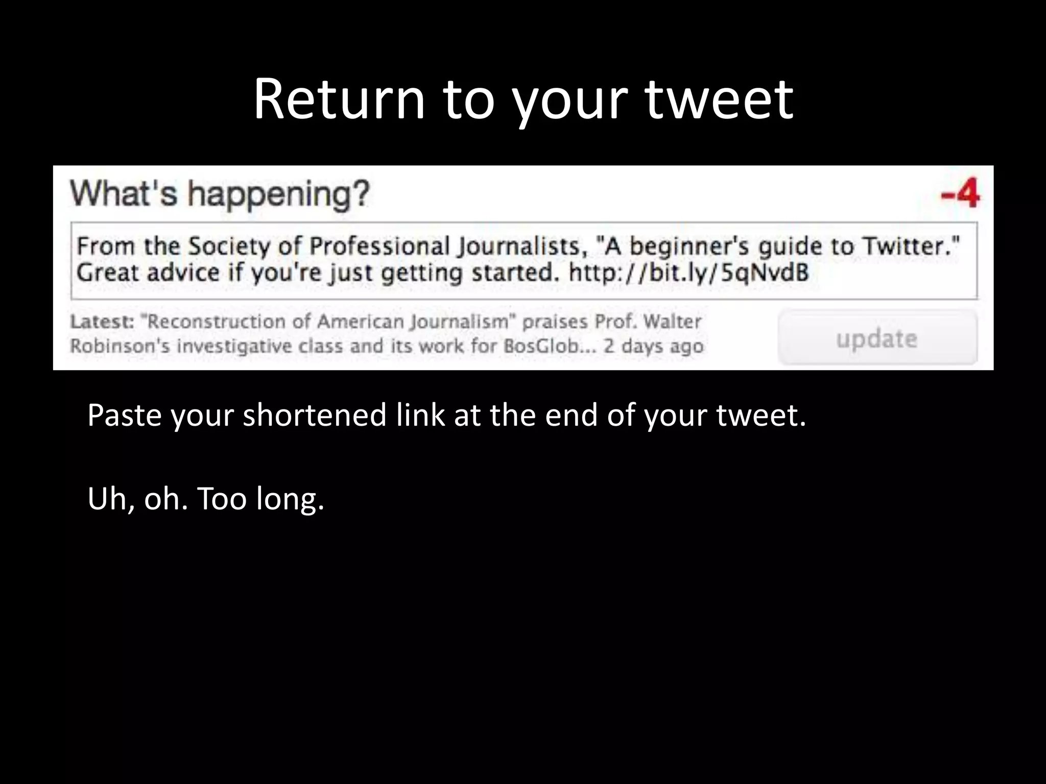 Return to your tweetPaste your shortened link at the end of your tweet.Uh, oh. Too long.