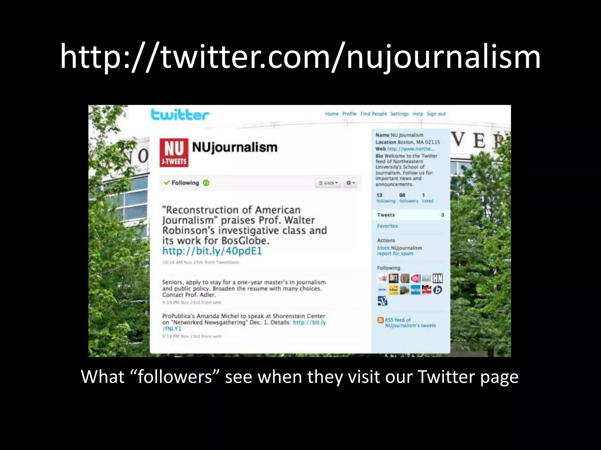 http://twitter.com/nujournalismWhat “followers” see when they visit our Twitter page