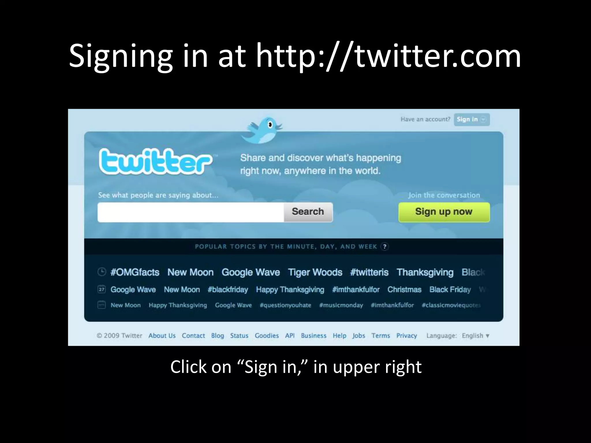 Signing in at http://twitter.comClick on “Sign in,” in upper right