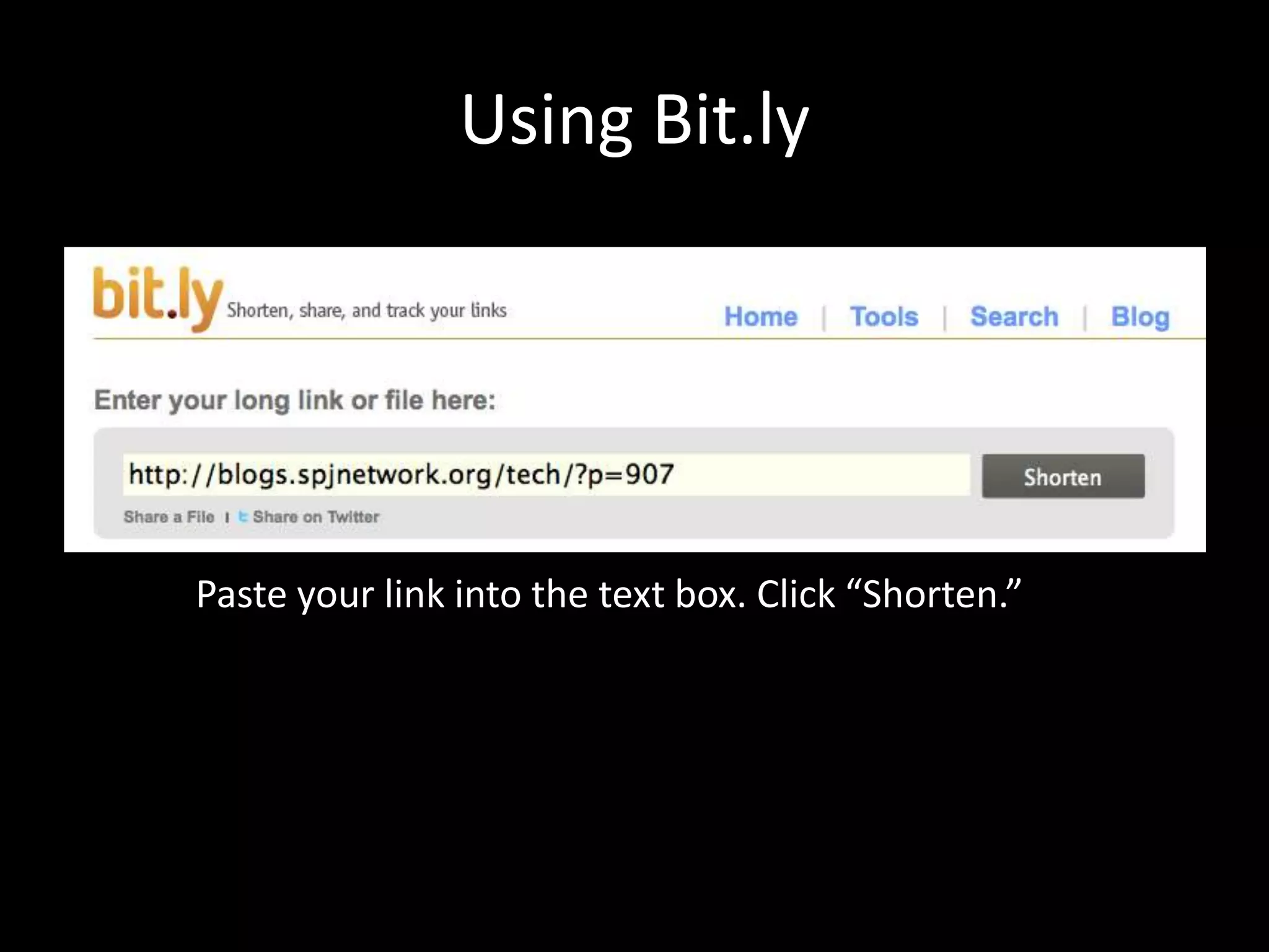 Using Bit.lyPaste your link into the text box. Click “Shorten.”
