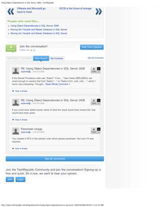 Using Object Dependencies in SQL Server 2008 | TechRepublic


                   VMware and Microsoft go                       iSCSI is the future of storage
                   head to head


      People who read this...
          Using Object Dependencies in SQL Server 2008
          Moving the Tempdb and Master Database in SQL Server
          Moving the Tempdb and Master Database in SQL Server




         3            Join the conversation!                                              Add Your Opinion
      Comments        Follow via:



      Staff Picks      Top Rated      Most Recent       My Contacts                             See All Comments




                       RE: Using Object Dependencies in SQL Server 2008                               0
                       aspemail@... 21st Oct 2008                                                    Votes


             If the Stored Procedure code was "Select * From ..." then these DMFs/DMVs are
             smart enough to resolve that from "Select * .." to "Select Col1, col2, col3,....", which I
             found very interesting. Thought... Read Whole Comment +


                 View in thread




                       RE: Using Object Dependencies in SQL Server 2008                               0
                       aspemail@... 21st Oct 2008                                                    Votes



             If you could have added screen shots of what the result would have looked like, that
             would have been great


                 View in thread




                       Parameter Usage                                                                0
                       aspemail@... 21st Oct 2008                                                    Votes



             You created 2 SP's in this sample code which passes parameter. Not sure if it was
             required.


                 View in thread




                                                    See all comments



     Join the TechRepublic Community and join the conversation! Signing-up is
     free and quick, Do it now, we want to hear your opinion.

      Join         Login




http://www.techrepublic.com/blog/datacenter/using-object-dependencies-in-sql-server-2008/460[08/29/2012 3:42:43 PM]
 