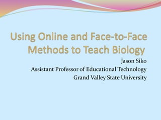 Jason Siko 
Assistant Professor of Educational Technology 
Grand Valley State University 
 