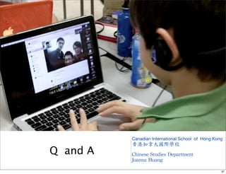 Q and A 
Canadian International School of Hong Kong 
香港加拿大國際學校 
Chinese 
Studies 
Department 
Joanna 
Huang 
37 

