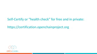 Self-Certify or “health check” for free and in private:
https://certification.openchainproject.org
 
