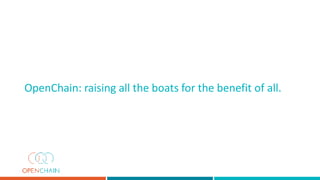 OpenChain: raising all the boats for the benefit of all.
 