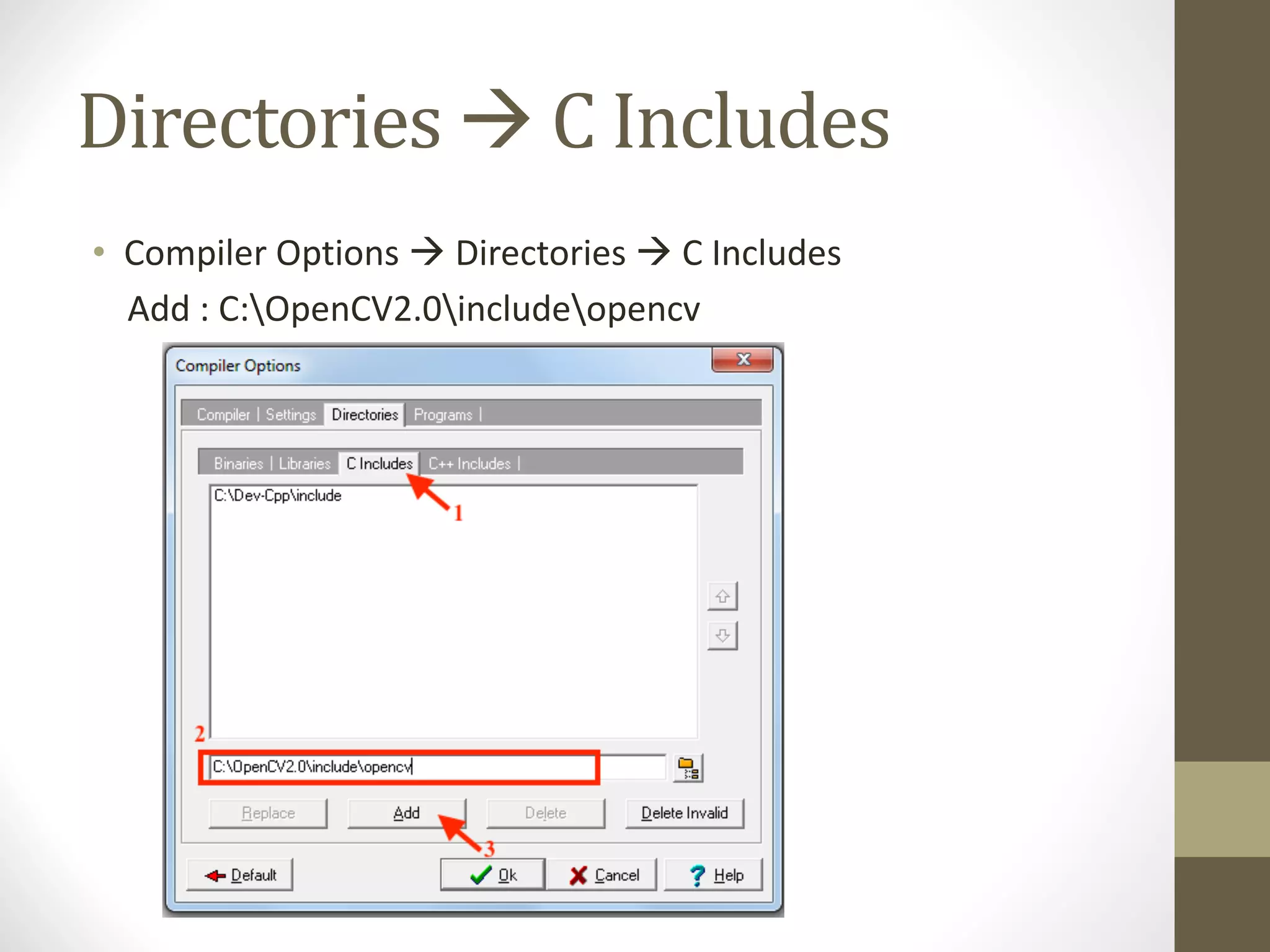 Directories	à C	Includes
• Compiler	Options	à Directories	à C	Includes
Add	:	C:OpenCV2.0includeopencv
 