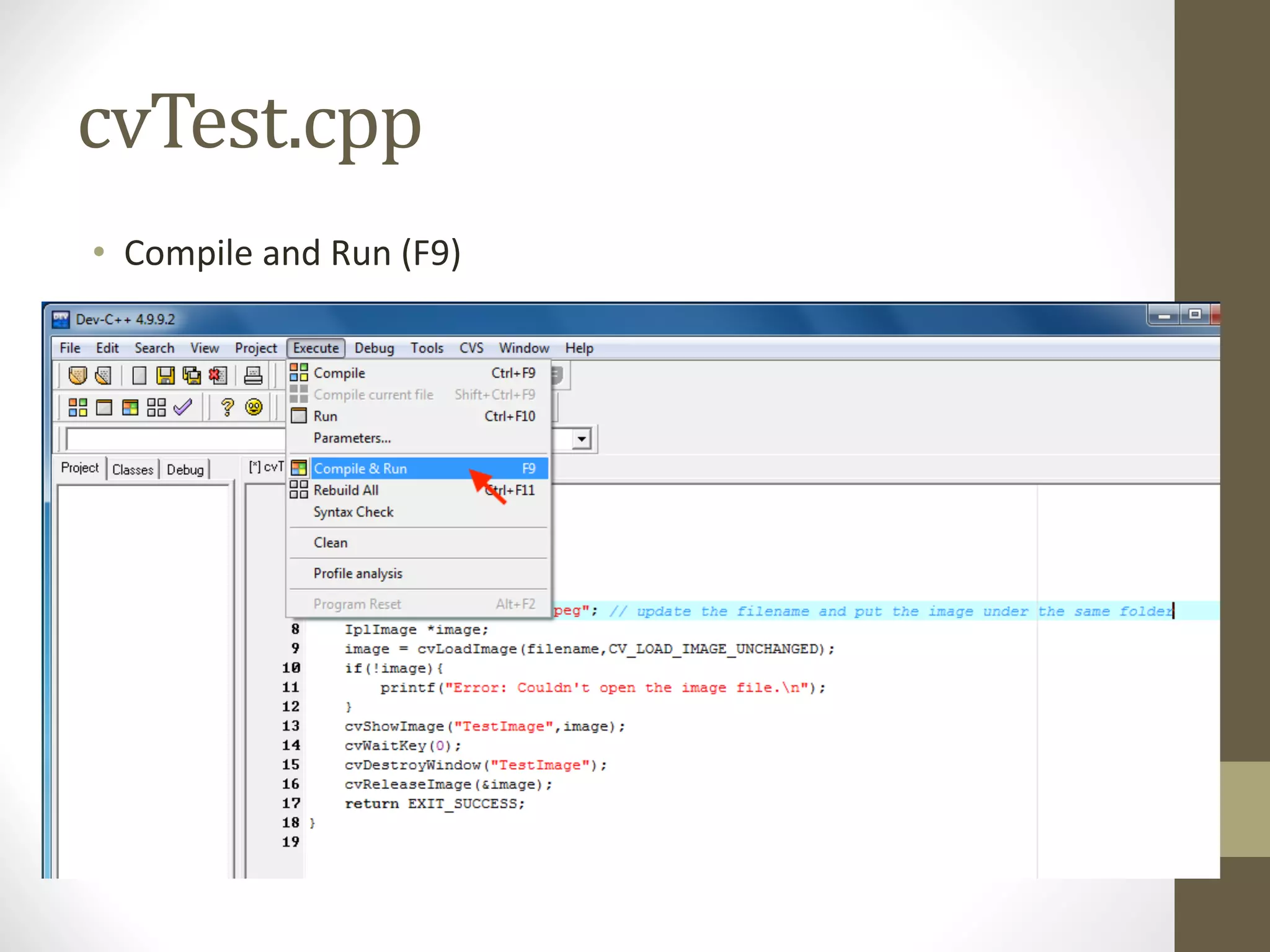 cvTest.cpp
• Compile	and	Run	(F9)
 