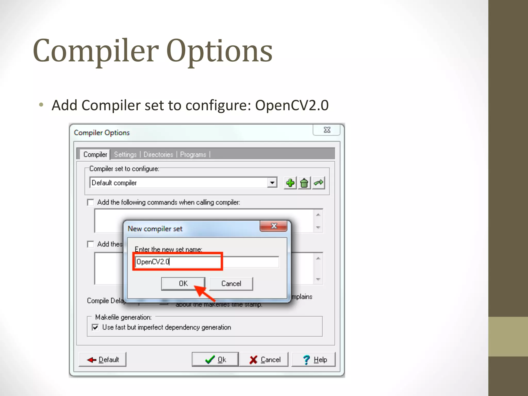Compiler	Options
• Add	Compiler	set	to	configure:	OpenCV2.0
 