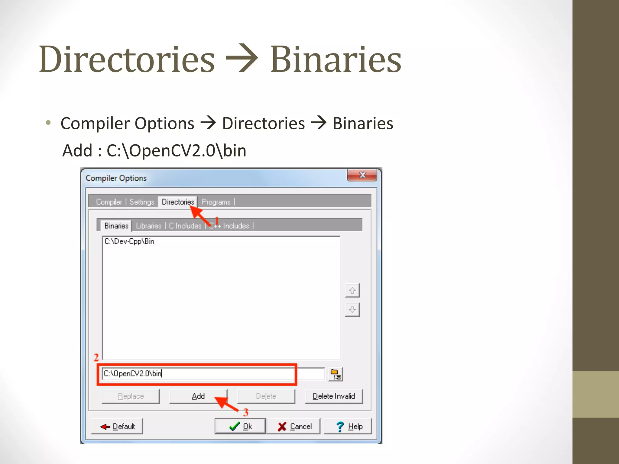 Directories	à Binaries
• Compiler	Options	à Directories	à Binaries
Add	:	C:OpenCV2.0bin
 