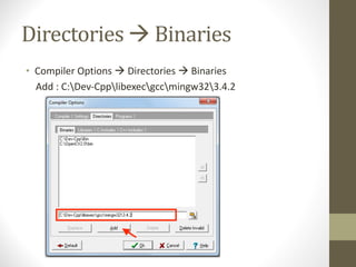 Directories	à Binaries
• Compiler	Options	à Directories	à Binaries
Add	:	C:Dev-Cpplibexecgccmingw323.4.2
 