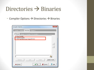 Directories	à Binaries
• Compiler	Options	à Directories	à Binaries
 