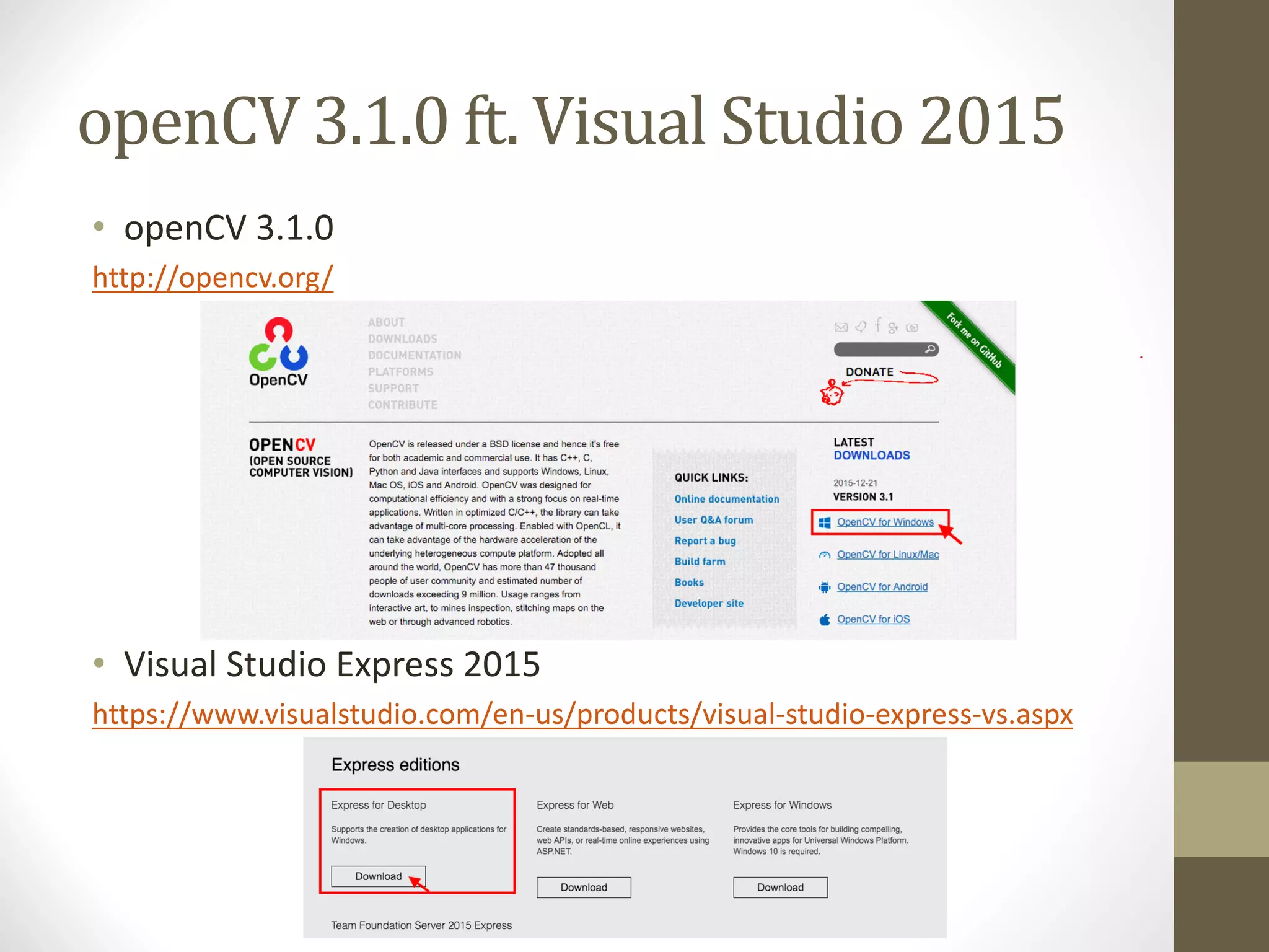 openCV 3.1.0	ft.	Visual	Studio	2015 • openCV 3.1.0 http://opencv.org/ • Visual	Studio	Express	2015 https://www.visualstudio.com/en-us/products/visual-studio-express-vs.aspx 