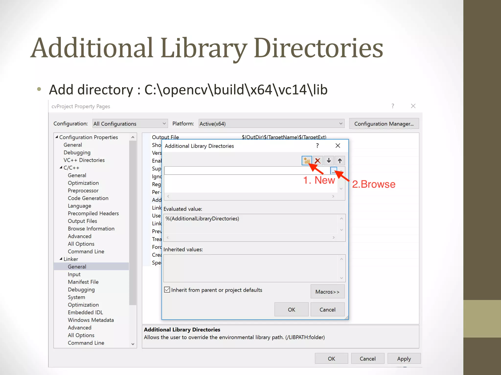 Additional	Library	Directories • Add	directory	:	C:opencvbuildx64vc14lib 