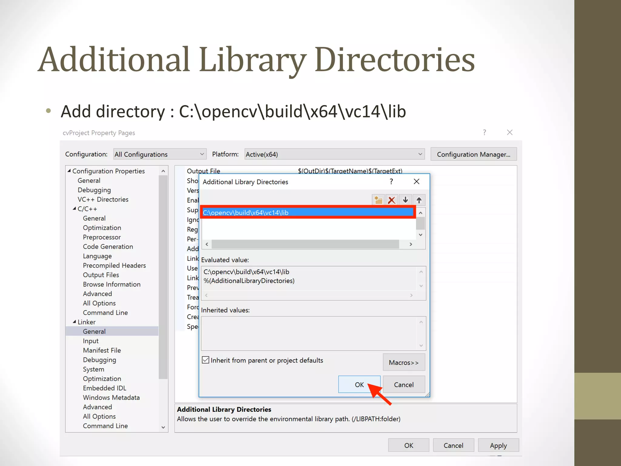 Additional	Library	Directories • Add	directory	:	C:opencvbuildx64vc14lib 