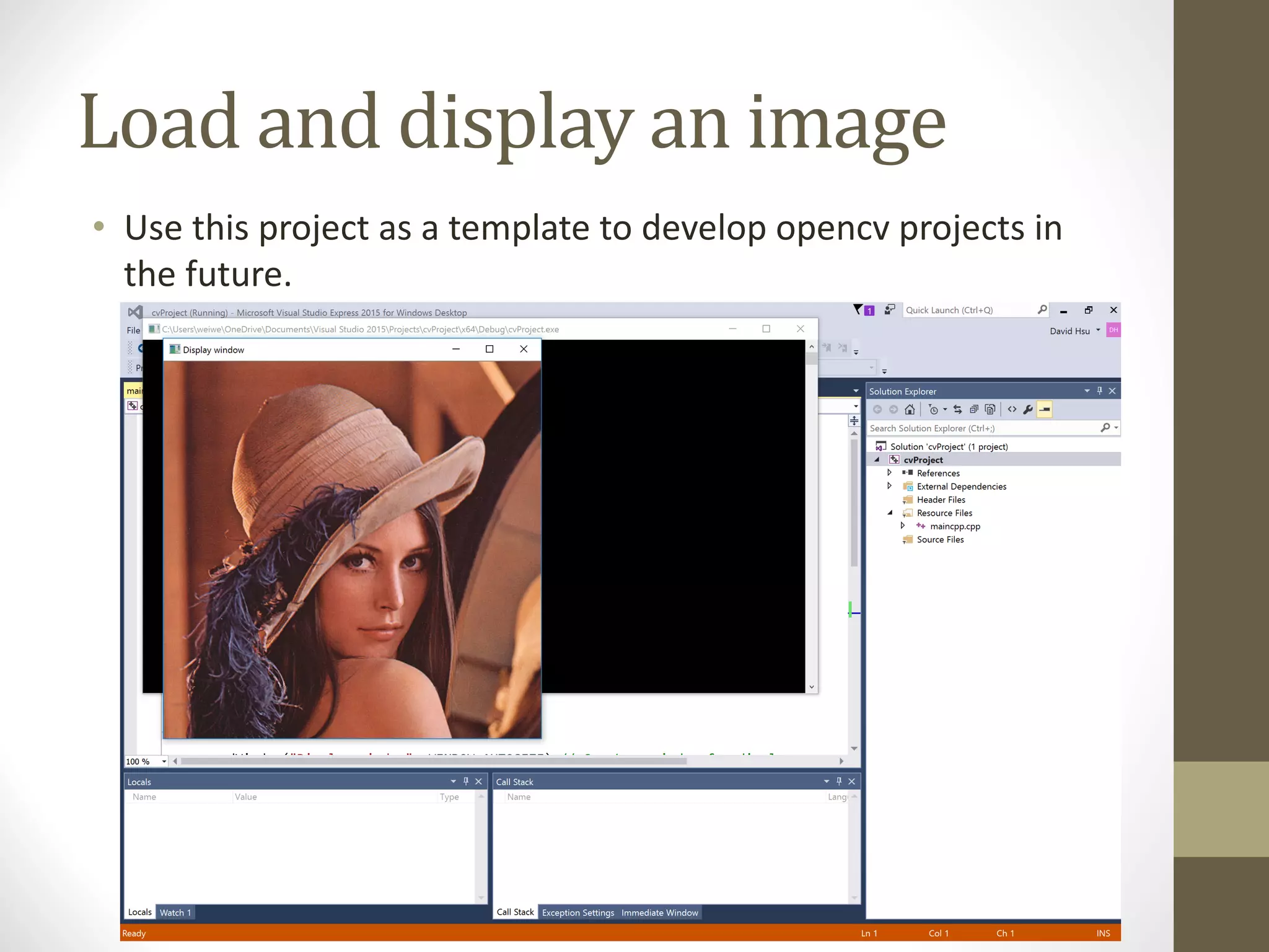 Load	and	display	an	image • Use	this	project	as	a	template	to	develop	opencv projects	in the	future. 