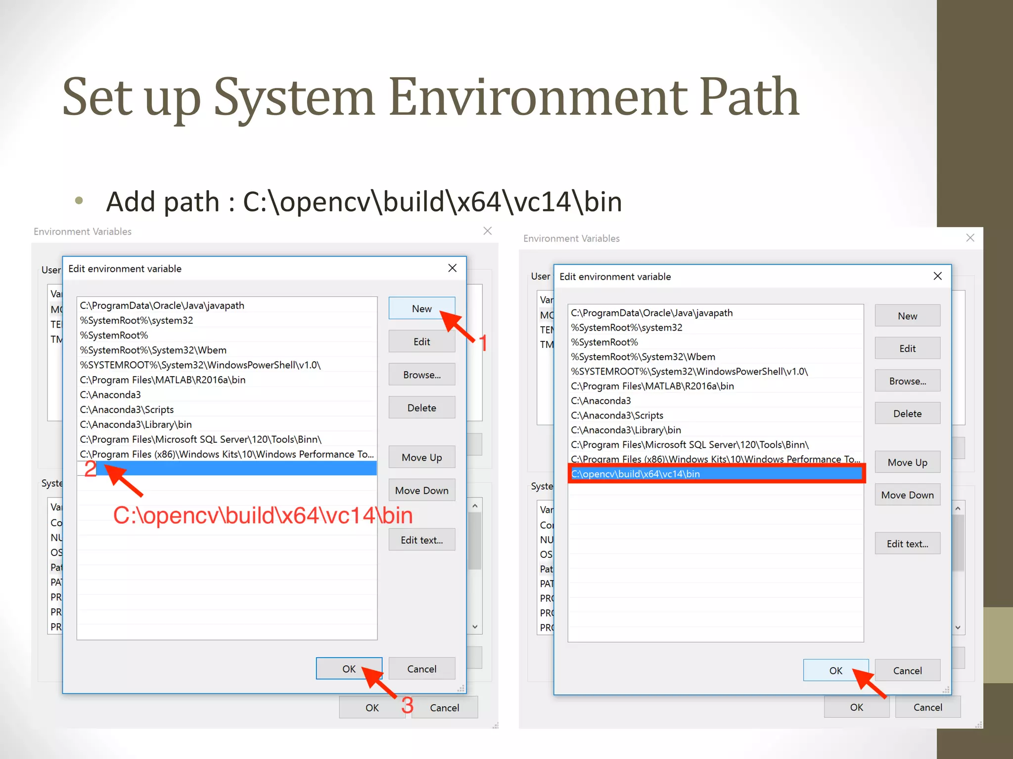 Set	up	System	Environment	Path • Add	path	:	C:opencvbuildx64vc14bin 