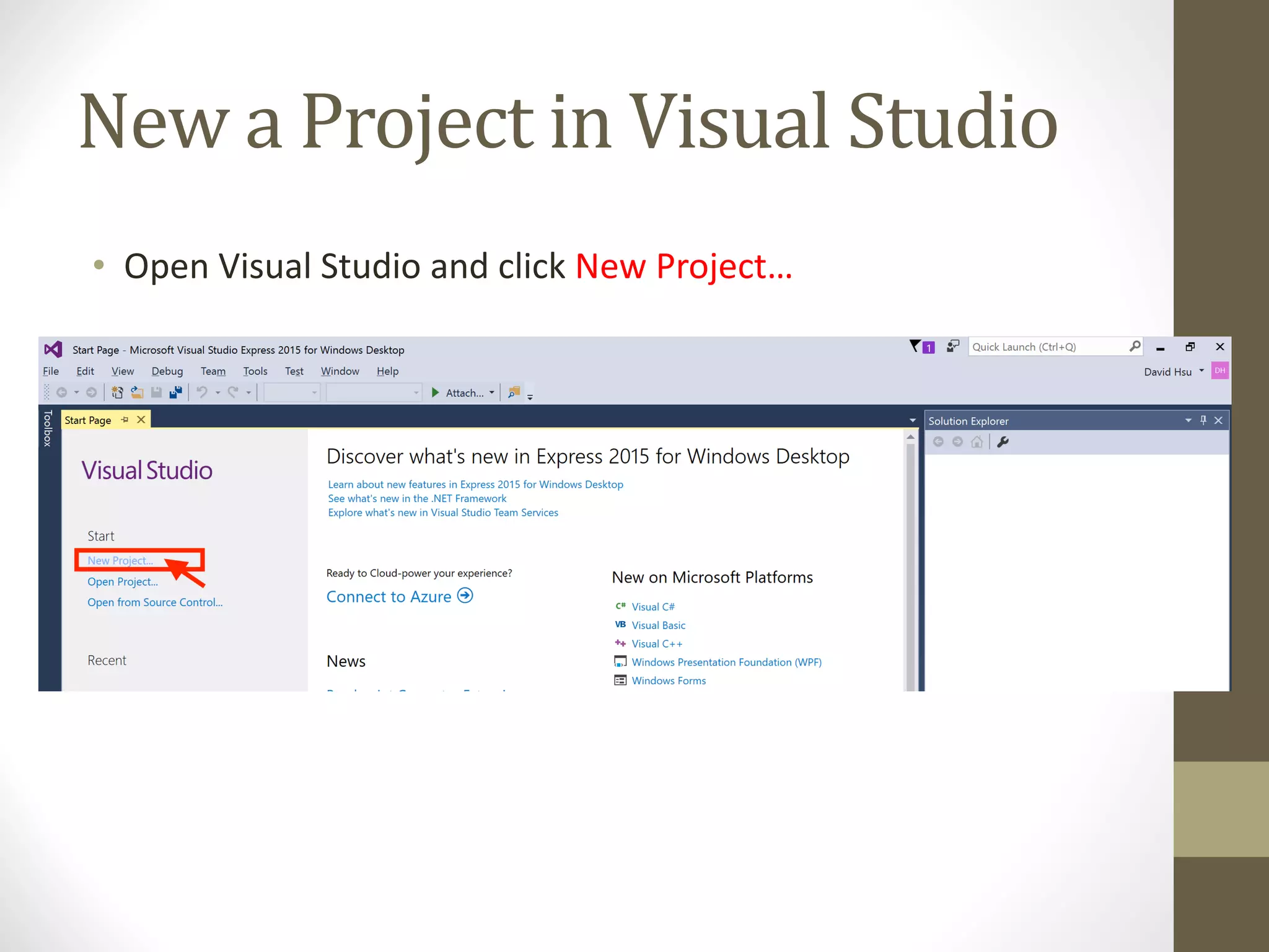 New	a	Project	in	Visual	Studio • Open	Visual	Studio	and	click	New	Project… 