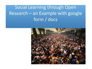 Social Learning through Open Research – an Examplewithgoogle form / docs 