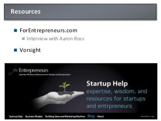 Resources
 ForEntrepreneurs.com
 Interview with Aaron Ross
 Vorsight
 