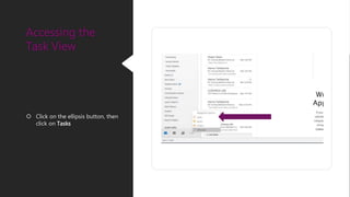  Click on the ellipsis button, then
click on Tasks
Accessing the
Task View
 