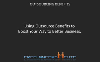 Using Outsource Benefits to Boost Your Way to Better Business. 