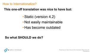 How to Internationalize?
Use the Source, Luke!
• Our documentation source is
already in XML (Text) format
• Easy to compar...