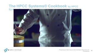 The HPCC Systems® Cookbook--A collection of
recipes and tips
• ECL How To Section
• How to create a phonetic search
• How ...