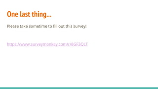 One last thing...
Please take sometime to fill out this survey!
https://www.surveymonkey.com/r/8GF3QLT
 