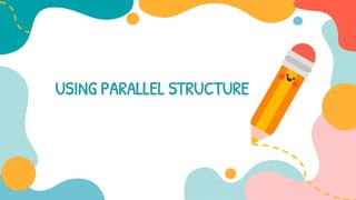 USING PARALLEL STRUCTURE
 