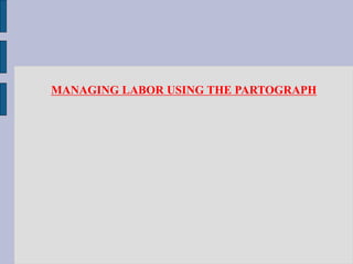 MANAGING LABOR USING THE PARTOGRAPH
 