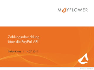 Zahlungsabwicklung
über die PayPal-API

Stefan Krenz I 14.07.2011




                            © Mayflower GmbH 2011
 