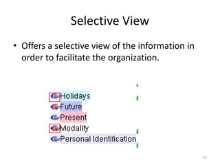 67
Selective View
• Offers a selective view of the information in
order to facilitate the organization.
 