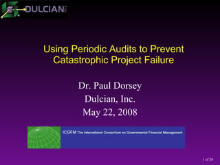 Dr. Paul Dorsey Dulcian, Inc. May 22, 2008 Using Periodic Audits to Prevent Catastrophic Project Failure 