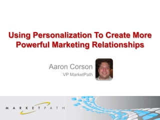 Using Personalization To Create More Powerful Marketing Relationships 