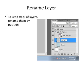 Rename Layer
• To keep track of layers,
rename them by
position
 