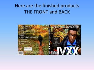 Here are the finished products
    THE FRONT and BACK
 